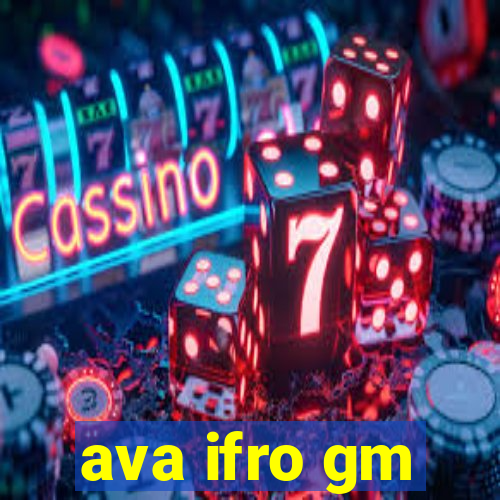 ava ifro gm